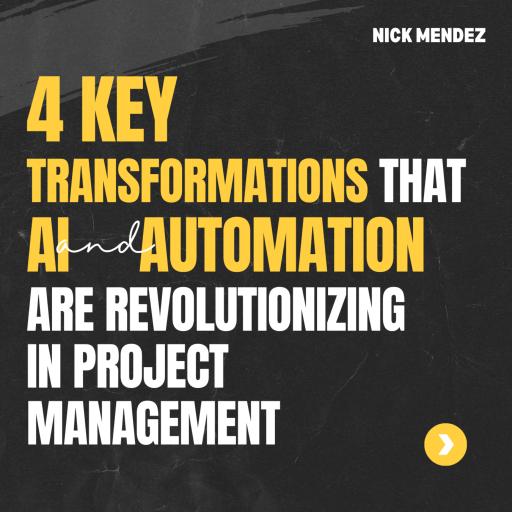 4 Key Transformations That AI and Automation Are Revolutionizing in Project Management by Nick Mendez