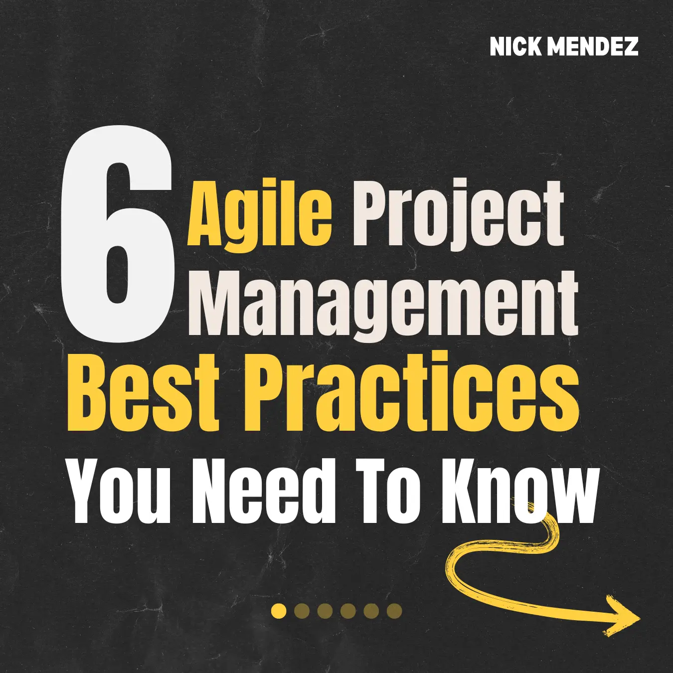 6 Agile Project Management Best Practices You Need To Know by Nick Mendez, Nicholas Mendez