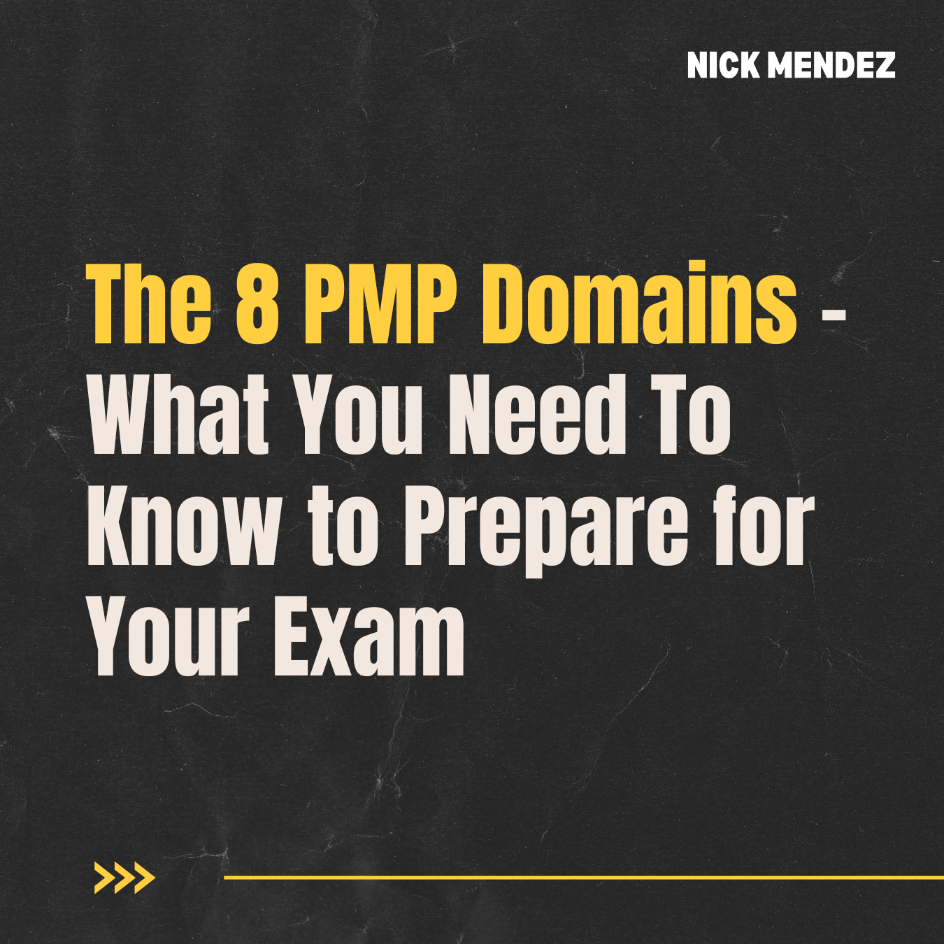 The 8 New PMP Domains - What You Need To Know to Prepare for Your Exam by Nick Mendez