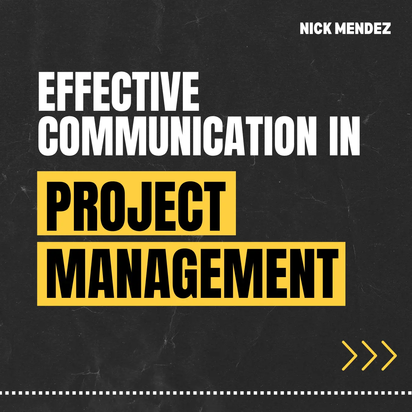 Effective Communication in Project Management
by Nicholas Mendez (Nick Mendez)