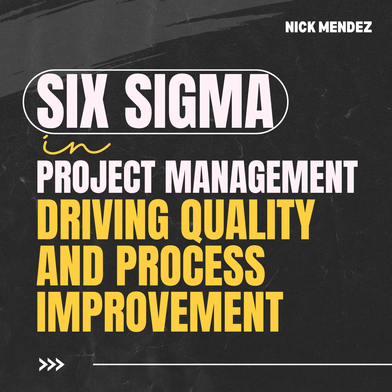 Six Sigma in Project Management Driving Quality and Process Improvement by Nicholas Mendez (Nick Mendez)