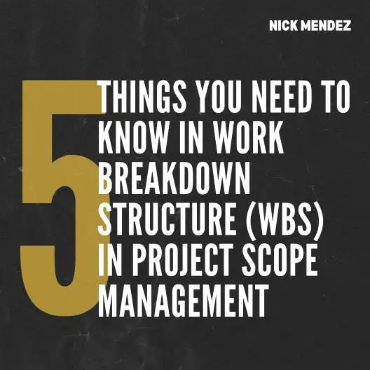 5 Things You Need to Know in Work Breakdown Structure (WBS) in Project Scope Management by Nicholas Mendez, Nick Mendez